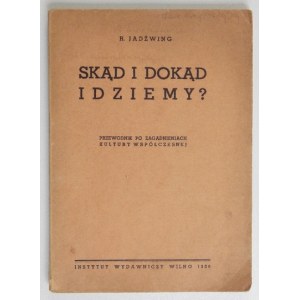 [SUCHODOLSKI Bogdan]. R. Jadźwing [pseud.] - Skąd i dokąd idziemy? Przewodnik po zagadnieniach kultury współczesnej...