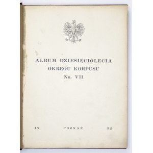 ALBUM dziesięciolecia Okręgu Korpusu Nr. VII. Poznań 1932. Druk. Kadra. 4, s. 261. opr. wsp. pł...