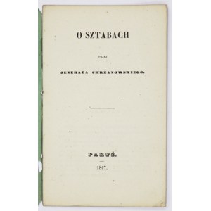CHRZANOWSKI [Wojciech] - O sztabach. Przez jenerała ... Paryż 1847. Druk. L. Martinet. 16, s. 18. brosz...