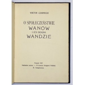 CZARNECKI Wiktor - O społeczeństwie Wanów i ich bogini Wandzie. Poznań 1907. Nakł. autora. 8, s. 62, mapy 2. opr. pł...