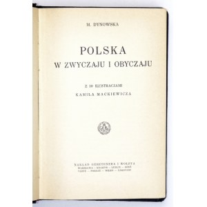 DYNOWSKA M[aria] - Polska w zwyczaju i obyczaju. Z 10 ilustracjami Kamila Mackiewicza. Warszawa 1928. Gebethner i Wolff...