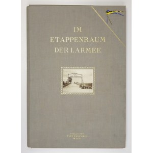 IM ETAPPENRAUM der I. Armee. Wien [ca 1915]. Verlag von Paulussem & Co. folio, k. [1], portrety 4, tabl. 107. oryg...