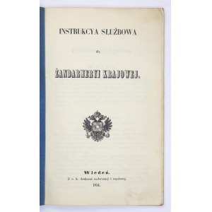 INSTRUKCYA służbowa dla żandarmeryi krajowej. Wiedeń 1851. Z c. k. drukarni nadwornej i rządowej.8, s. 82. brosz...