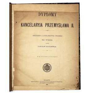 KRZYŻANOWSKI Stanisław - Dyplomy i kancelaryja Przemysława II. Studyjum z dyplomatyki polskiej XIII wieku. ...