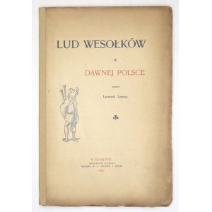 LEPSZY Leonard - Lud wesołków w dawnej Polsce. Kraków 1899. Nakł. autora. 8, s. [4], 116. brosz...