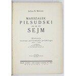 MALICKI Juljan K. - Marszałek Piłsudski a Sejm. Historja rozwoju parlamentu polskiego 1919-1936. Z przedm...