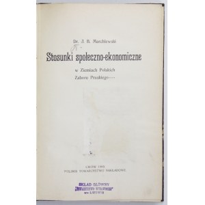 MARCHLEWSKI J[ulian] B. - Stosunki społeczno-ekonomiczne pod panowaniem pruskiem. Lwów-Warszawa 1903...