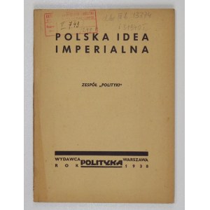 POLSKA idea imperialna. [Oprac.] zespół Polityki. Warszawa 1938. Polityka. 8, s. 86. brosz
