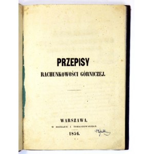 PRZEPISY rachunkowości górniczej. Warszawa 1856. Druk. J. Tomaszewskiego. 8, s. [2], 112. opr. psk. z epoki...