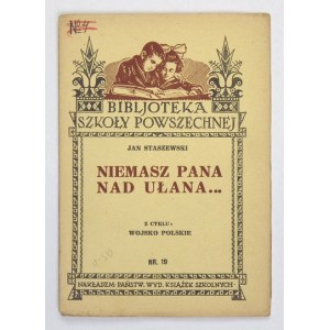 STASZEWSKI Janusz - Niemasz pana nad ułana... Lwów 1933. Państw. Wyd. Książek Szkolnych. 16d, s. 29, [3]. brosz...
