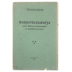 ŚCIEŻYŃSKI Mieczysław - Radjotelegrafja jako źródło wiadomości o nieprzyjacielu. Przemyśl 1928. Zakł...