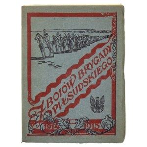 Z BOJÓW Brygady Piłsudskiego. [Kraków 1915. Nakł. M. Baranowskiego]. 8, s. 79, [1], tabl. 17, mapa 1. brosz...