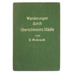 GRABOWSKI Elisabeth - Wanderungen durch Oberschlesiens Städte. Mit reichem Bildschmuck. Oppeln [1927]. Druck von E...