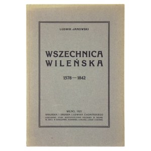 JANOWSKI Ludwik - Wszechnica Wileńska 1578-1842. Wilno 1921. Nakł. i druk. L. Chomińskiego. 8, s. VI, 60, [1]. brosz...