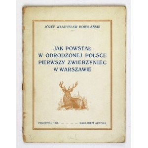 KOBYLAŃSKI Józef Władysław - Jak powstał w odrodzonej Polsce pierwszy zwierzyniec w Warszawie. Przemyśl 1928. Nakł...