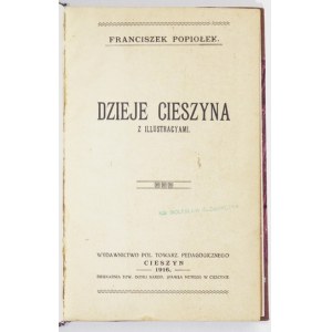 POPIOŁEK Franciszek - Dzieje Cieszyna. Z illustracyami. Cieszyn 1916. Pol. Towarz. Pedagogiczne. 8, s. [4], 270. opr...