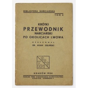 ZIELIŃSKI Adam - Krótki przewodnik narciarski po okolicach Lwowa. Kraków 1934. Tow. Krzewienia Narciarstwa. 16, s. 30...