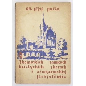 PUTEK Józef - O zbójnickich zamkach, heretyckich zborach i oświęcimskiej Jerozolimie...