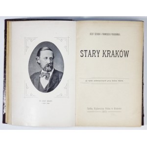 SZUJSKI Józef, PIEKOSIŃSKI Franciszek - Stary Kraków. 57 rycin autentycznych przy końcu tekstu. Kraków 1901...