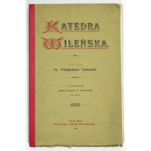 ZAHORSKI Władysław - Katedra wileńska. Illustracye podług fotografij S. Fleury&#39;ego oraz autora. Wilno 1904. Księg...