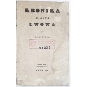 ZUBRZYCKI Dyonizy - Kronika miasta Lwowa. Lwów 1844. Nakł. autora. 8, s. [4], 492. brosz...