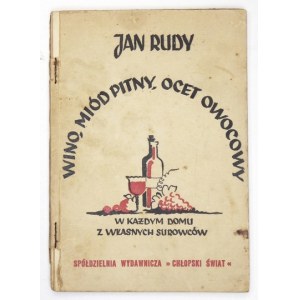 RUDY Jan - Wino - miód pitny - ocet owocowy w każdym domu z własnych surowców. Wyd. II. Warszawa 1948. Spółdz. Wyd. ...