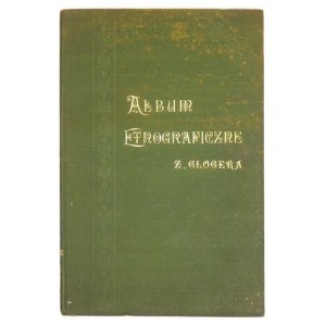 GLOGER Zygmunt - Album etnograficzne ... Warszawa 1904. Nakł. autora. 4, s. 40. opr. oryg. pł. złoc...
