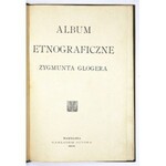 GLOGER Zygmunt - Album etnograficzne ... Warszawa 1904. Nakł. autora. 4, s. 40. opr. oryg. pł. złoc...