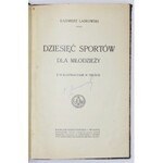 LASKOWSKI Kazimierz - Dziesięć sportów dla młodzieży. Z 93 ilustr. w tekście. Warszawa 1912. Gebethner i Wolff. 8, s. ...