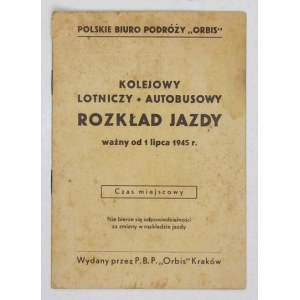 [ROZKŁAD jazdy]. Kolejowy, lotniczy, autobusowy rozkład jazdy ważny od 1 lipca 1945. Kraków 1945...