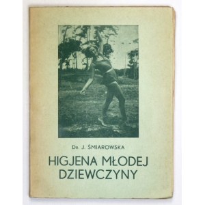 ŚMIAROWSKA J[adwiga] - Higjena młodej dziewczyny. Z 3 ryc. Warszawa 1933. Dom Książki Pol. 16d, s. 74, [6]. brosz...