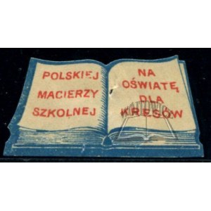 (POLSKA Macierz Szkolna). Polskiej Macierzy Szkolnej. Na oświatę dla Kresów.