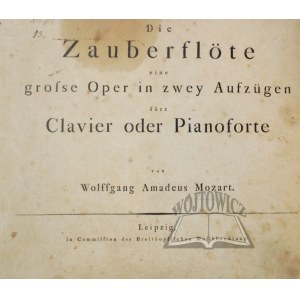 MOZART Wolfgang Amadeusz, Die Zauberflöte.