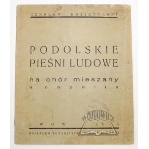 KOZIETULSKI Czesław, Podolskie pieśni ludowe na chór mieszany a capella.