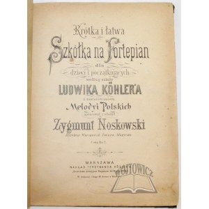 NOSKOWSKI Zygmunt, Krótka i łatwa Szkółka na Fortepian dla dzieci i początkujących.