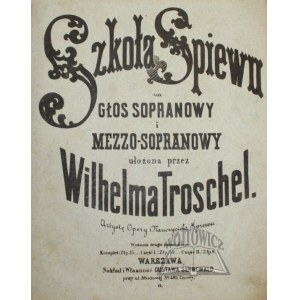 TROSCHEL Wilhelm, Szkoła Śpiewu na głos sopranowy i mezzo-sopranowy.