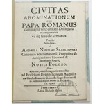 SZADLOWSKI Andrea Nicolao, Civitas abominationum cui Papa Romanus cum magna verae civitatis Dei injuria more tyrannico vi & fraude armatus.
