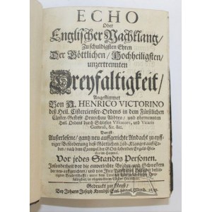 VICTORINO Henrico, Echo, oder Englischer Nachklang zu schuldigsten Ehren der Göttlichen / Hochheiligsten / unzertrennten Dreyfaltigkeit. ...