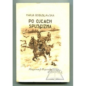 BOGUSŁAWSKA Marja, Po ojcach spuścizna. (Virtuti Militari).