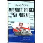 BAGIŃSKI Henryk, Wolność Polski na morzu.