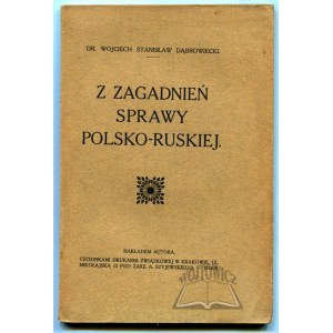 DĄBROWIECKI Stanisław Wojciech, Z zagadnień sprawy polsko-ruskiej.