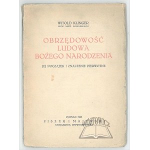 KLINGER Witold, Obrzędowość ludowa Bożego Narodzenia. Jej początek i znaczenie pierwotne.