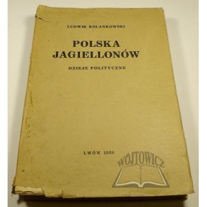 KOLANKOWSKI Ludwik, Polska Jagiellonów. Dzieje polityczne.