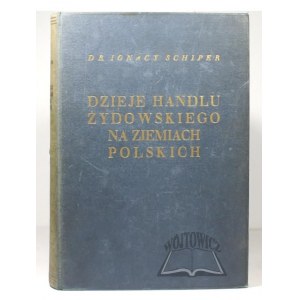 SCHIPER Ignacy dr., Dzieje handlu żydowskiego na ziemiach polskich.