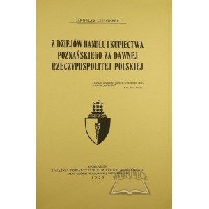 LEITGEBER Jarosław, Z dziejów handlu i kupiectwa poznańskiego za dawnej Rzeczypospolitej Polskiej.