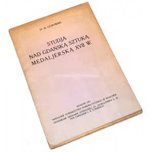 GUMOWSKI - STUDIA NAD GDAŃSKĄ SZTUKĄ MEDALIERSKĄ W XVIIw. Kraków 1925.