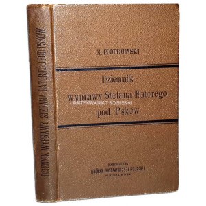 PIOTROWSKI- DZIENNIK WYPRAWY STEFANA BATOREGO POD PSKÓW wyd. 1894