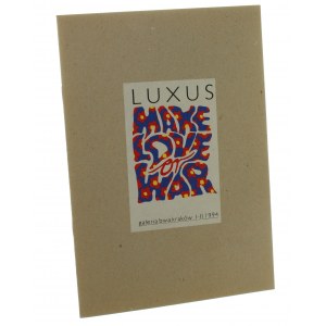 Luxus. Make Love Or War. Kraków 1994 [Katalog Wystawy]