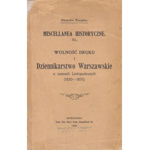 KRAUSHAR ALEKSANDER - WOLNOŚĆ DRUKU I DZIENNIKARSTWO WARSZAWSKIE W CZASACH LISTOPADOWYCH (1830-1831). MISCELLANEA HISTORYCZNE XL.