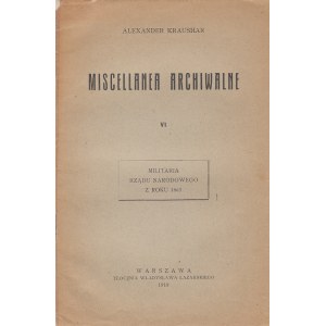 KRAUSHAR ALEKSANDER - MILITARIA RZĄDU NARODOWEGO Z ROKU 1863. MISCELLANEA ARCHIWALNE VI.